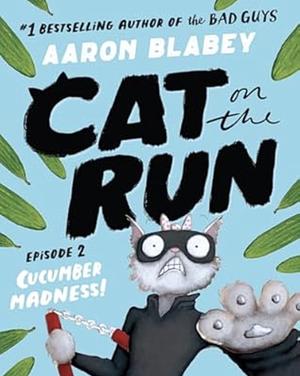 Cat on the Run in Cucumber Madness! by Aaron Blabey