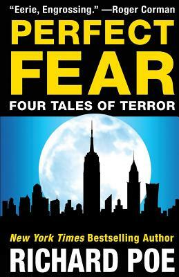 Perfect Fear: Four Tales of Terror by Richard Poe