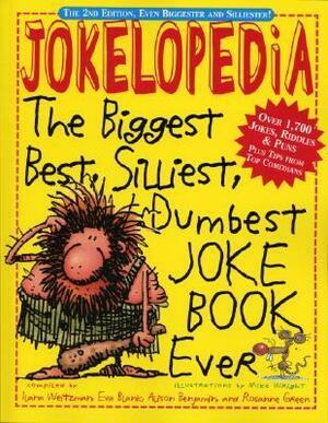 Jokelopedia: The Biggest, Best, Silliest, Dumbest Joke Book Ever by Ilana Weitzman
