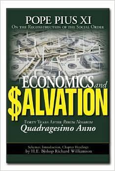 Economics and Salvation: Quadragesimo Anno by Pope Pius XI, Richard Williamson