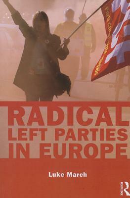 Radical Left Parties in Europe by Luke March