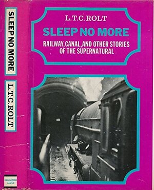 Sleep No More: Railway, Canal and Other Stories of the Supernatural by L.T.C. Rolt