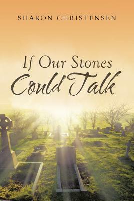 If Our Stones Could Talk by Sharon Christensen