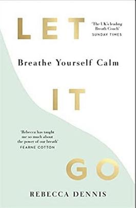 Let It Go: Breathe Yourself Calm by Rebecca Dennis