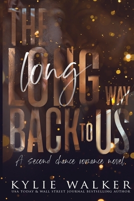 The Long Way Back To Us: A Second Chance Novel by Kylie Walker