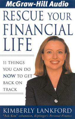 Rescue Your Financial Life: 11 Things You Can Do Now to Get Back on Track by Kimberly Schraf, Kimberly Lankford