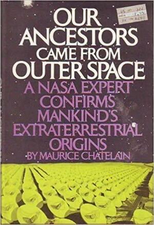 Our Ancestors Came From Outer Space by Maurice Chatelain