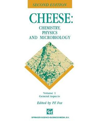 Cheese: Chemistry, Physics and Microbiology: Volume 1: General Aspects Volume 2: Major Cheese Groups by Patrick Fox, P. F. Fox