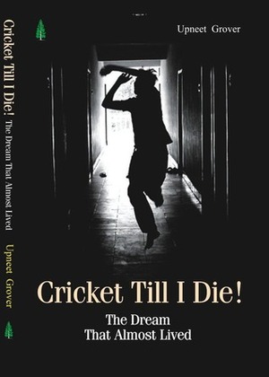 Cricket till I die! by Upneet Grover