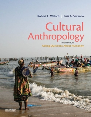 Cultural Anthropology: Asking Questions about Humanity by Luis A. Vivanco, Robert L. Welsch
