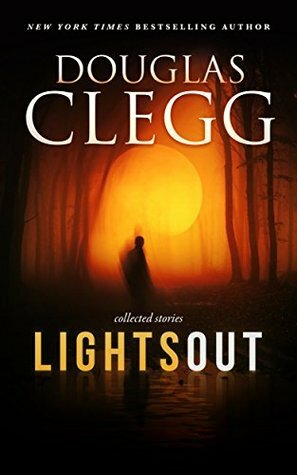 Lights Out: Collected Stories by Douglas Clegg
