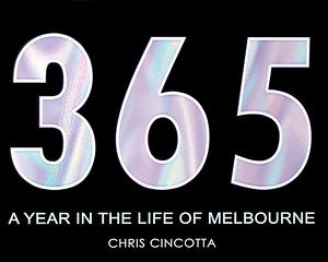 365: A Year in the Life of Melbourne by Christopher Cincotta, 1st