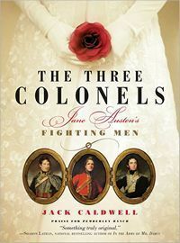 The Three Colonels: Jane Austen's Fighting Men by Jack Caldwell