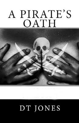 A Pirate's Oath by Dt Jones