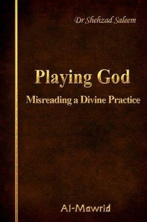 Playing God - Misreading a Divine Practice by Shehzad Saleem