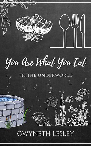 You Are What You Eat in the Underworld by Gwyneth Lesley