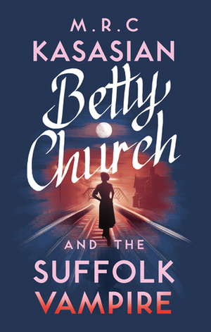 Betty Church and the Suffolk Vampire by M.R.C. Kasasian
