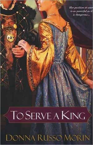 To Serve A King by Donna Russo Morin, Donna Russo Morin