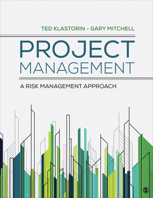 Project Management: A Risk-Management Approach by Ted Klastorin, Gary Mitchell