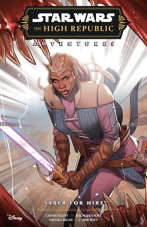 Star Wars: The High Republic Adventures - Saber for Hire by Cavan Scott