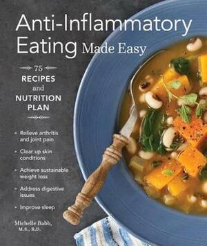 Anti-Inflammatory Eating Made Easy: 75 Recipes and Nutrition Plan by Julie Hopper, Hilary McMullen, Michelle Babb