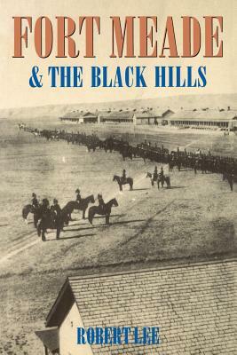 Fort Meade and the Black Hills by Robert Lee
