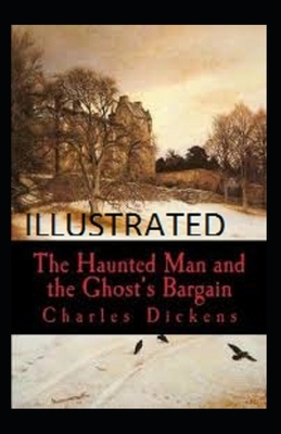 The Haunted Man and the Ghosts Bargain illustrated by Charles Dickens