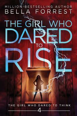 The Girl Who Dared to Think 4: The Girl Who Dared to Rise by Bella Forrest