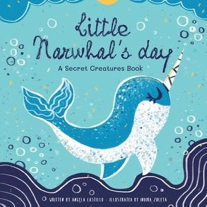 Little Narwhal's Day by Angela Castillo
