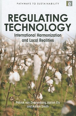 Regulating Technology: International Harmonization and Local Realities by Patrick Van Zwanenberg, Adrian Smith, Adrian Ely