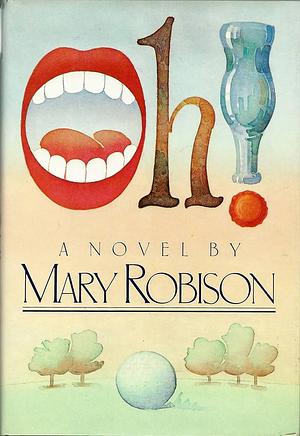 Oh! by Mary Robison