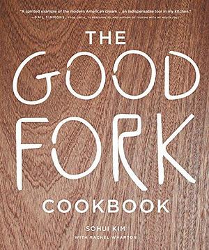 The Good Fork Cookbook by Rachel Wharton, Andrew Knowlton, Sohui Kim, Sohui Kim