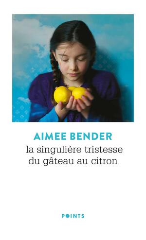 La singulière tristesse du gâteau au citron by Aimee Bender