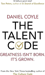 The Talent Code: Greatness Isn't Born. It's Grown. Here's How. by Daniel Coyle