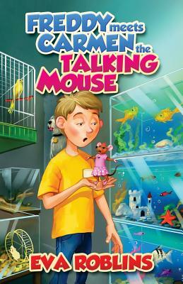 Freddy Meets Carmen the Talking Mouse by Eva Roblins