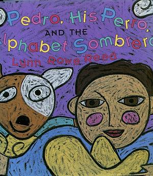 Pedro, His Perro, and the Alphabet Sombrero by Lynn Rowe Reed