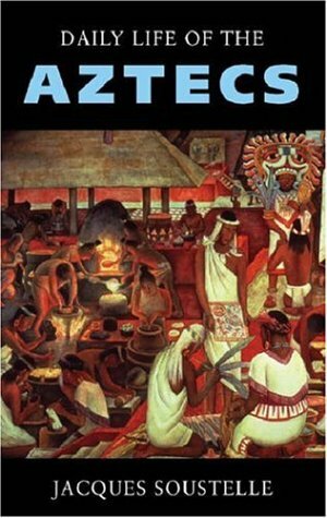 Daily Life of the Aztecs by Jacques Soustelle