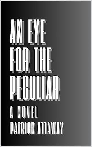 An Eye for the Peculiar by Patrick Attaway