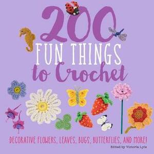200 Fun Things to Crochet: Decorative Flowers, Leaves, Bugs, Butterflies, and More! by Kristin Nicholas, Jessica Polka, Betty Barnden, Lesley Stanfield