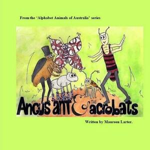 Angus Ant and the Acrobats: in the series 'Alphabet Animals of Australia' by Maureen Larter