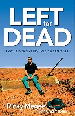 Left for Dead: How I Survived 71 Days in the Outback by Ricky Megee