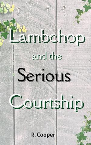 Lambchop and the Serious Courtship by R. Cooper