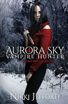 Hunting Season (Aurora Sky: Vampire Hunter, Vol. 4) by Nikki Jefford