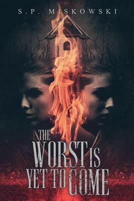 The Worst is Yet to Come by S.P. Miskowski