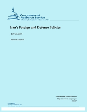 Iran's Foreign and Defense Policies by Kenneth Katzman