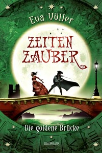 Zeitenzauber - Die goldene Brücke by Eva Völler