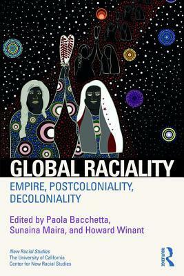 Global Raciality: Empire, Postcoloniality, Decoloniality by Paola Bacchetta, Howard Winant, Sunaina Maira