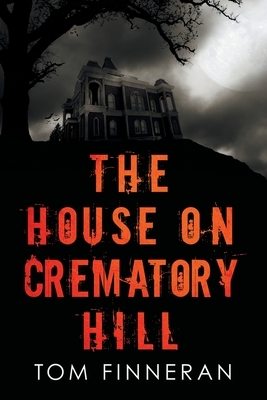 The House on Crematory Hill by Tom Finneran