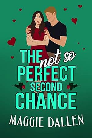 The (Not So) Perfect Second Chance by Maggie Dallen