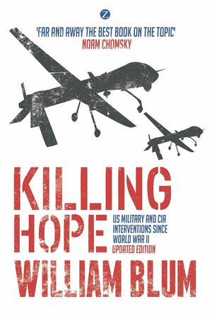 Killing Hope: US Military and CIA Interventions Since World War II - Updated Edition by William Blum